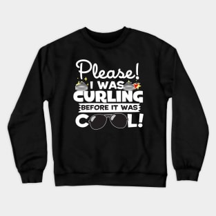 I Was Curling Before It Was Cool Crewneck Sweatshirt